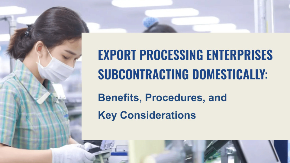 Export-Processing-Enterprises-Subcontracting-Domestically-Benefits-Procedures-and-Key-Considerations-1.
